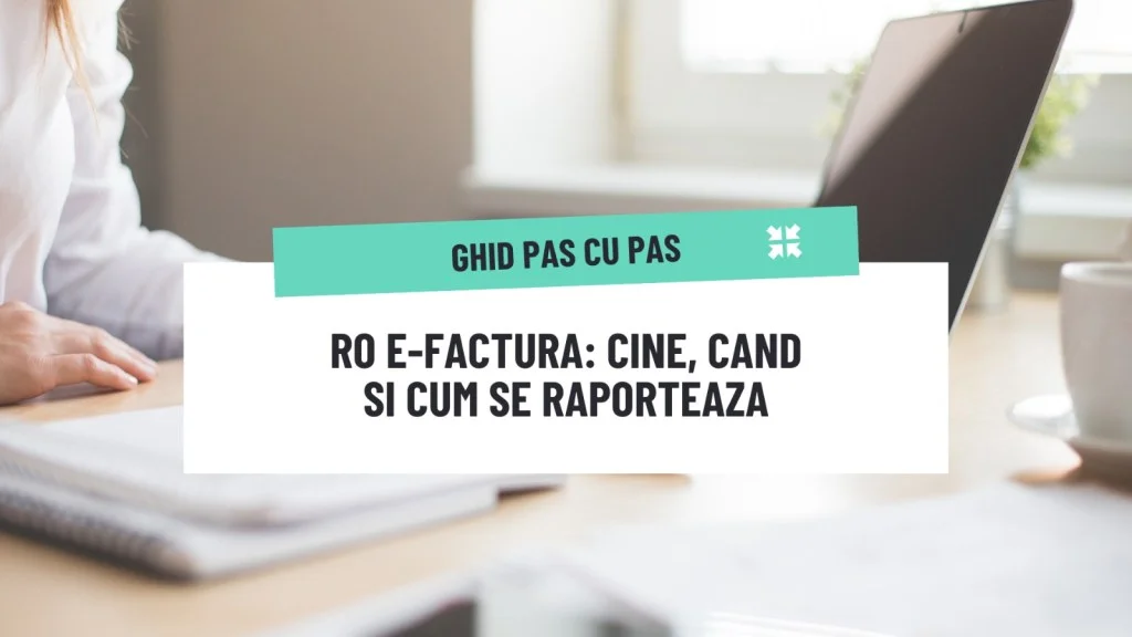 RO e-Factura: sistem obligatoriu de facturare electronică - cine, când și cum trebuie să emită facturi electronice