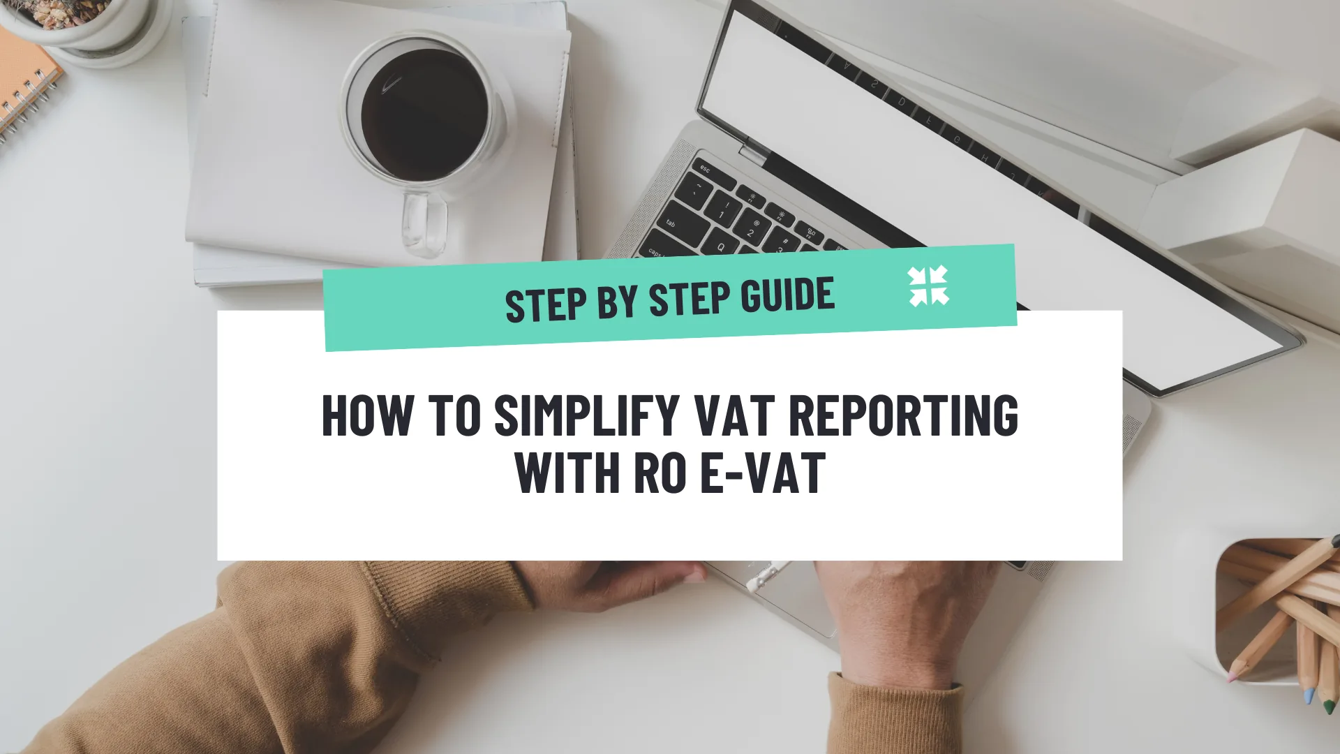 e-VAT: A comprehensive guide to simplifying VAT reporting with RO e-VAT